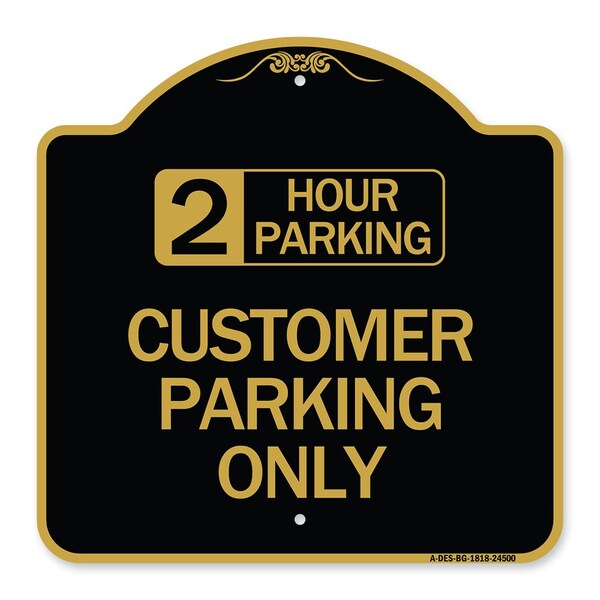 Signmission 2 Hour Parking-Customer Parking Only, Black & Gold Aluminum Sign, 18" x 18", BG-1818-24500 A-DES-BG-1818-24500 - main